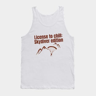 License to chill: Skydiver edition quote for Skydiving fans Tank Top